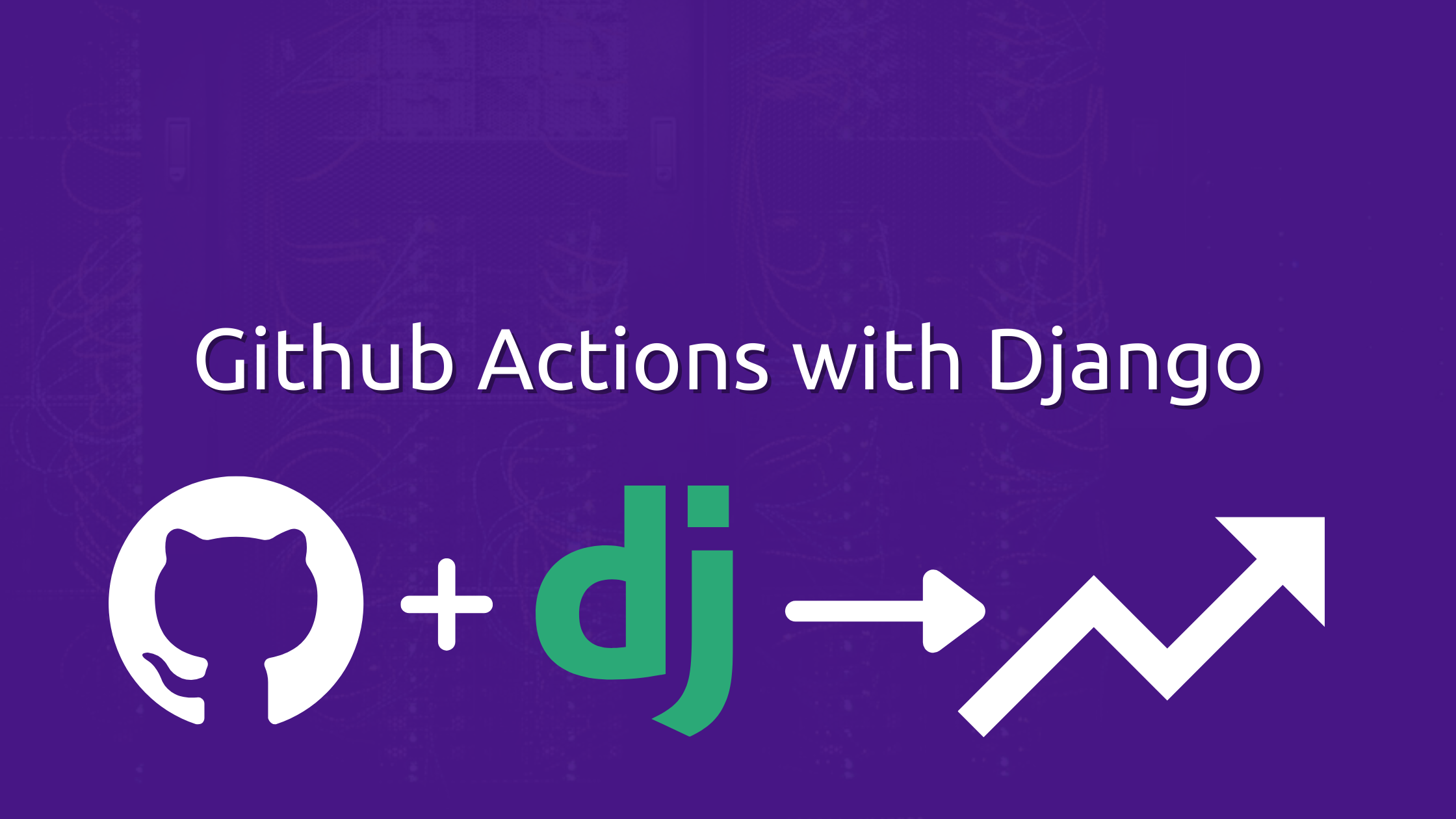 CI/CD Pipelines with Github Actions and Django