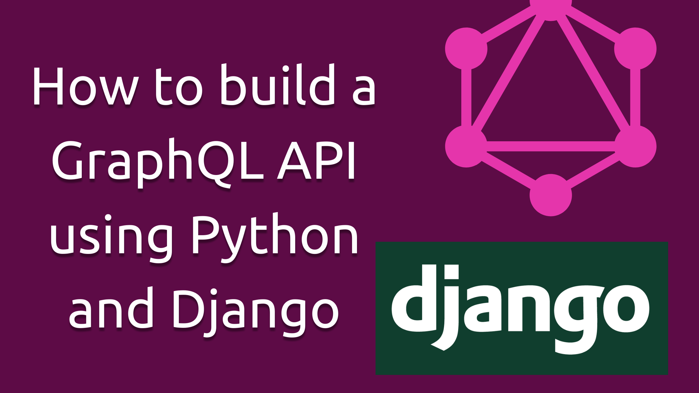 How to build a GraphQL API using Python and Django