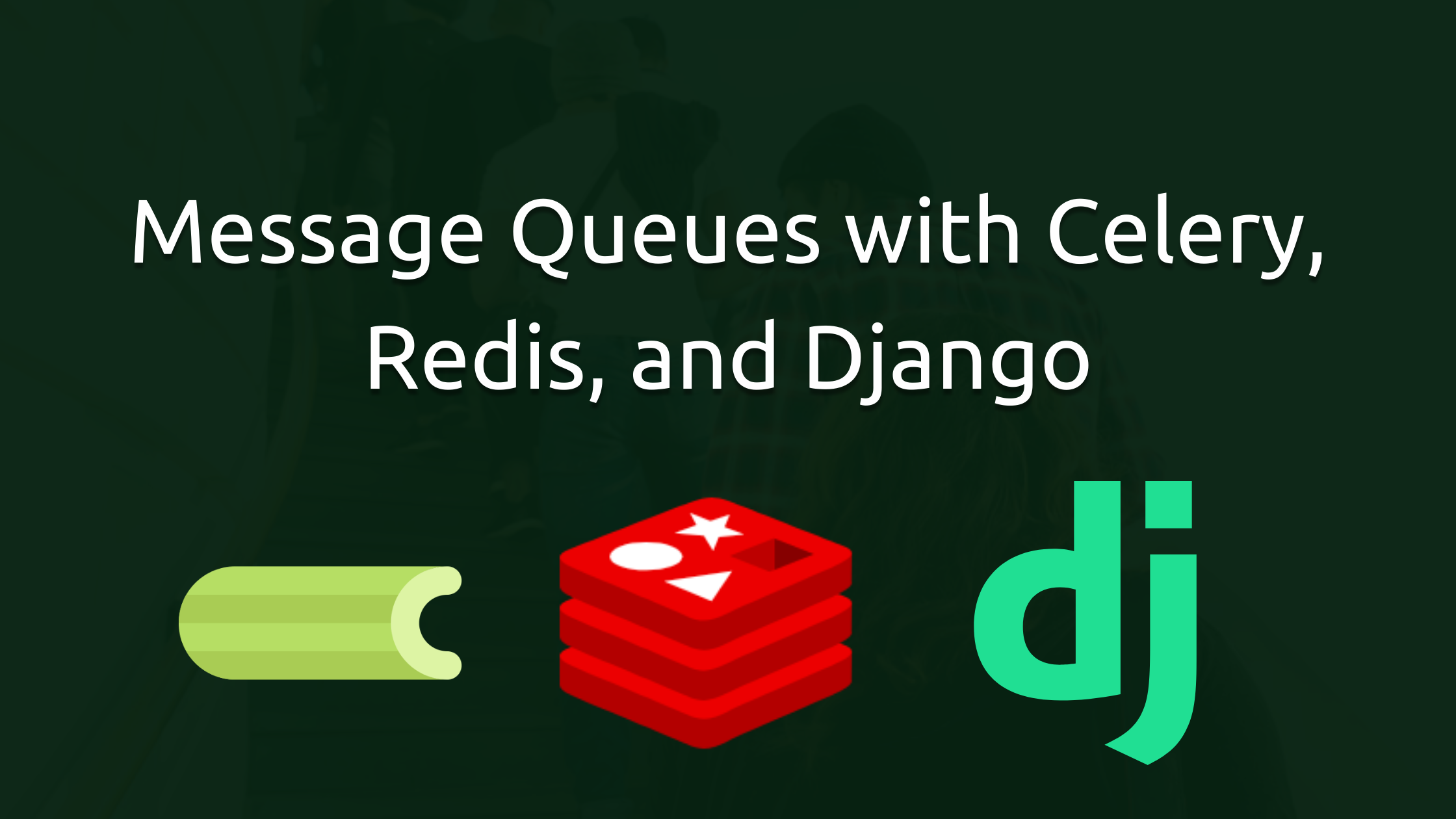 Message Queues with Celery, Redis, and Django
